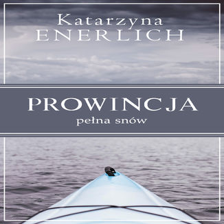 Prowincja pełna snów Katarzyna Enerlich - okładka audiobooks CD