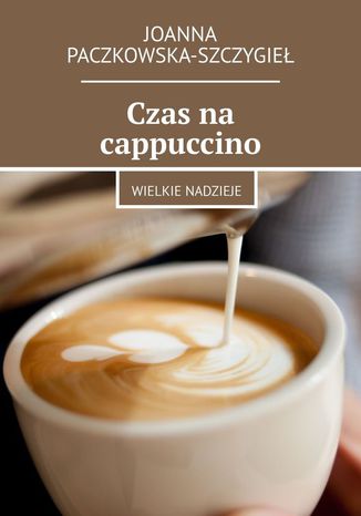 Czas na cappuccino Joanna Paczkowska-Szczygieł - okładka audiobooka MP3
