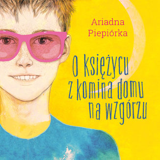 O ksiycu z komina domu na wzgrzu Ariadna Piepirka - okadka audiobooka MP3