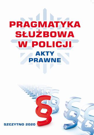 Ebook PRAGMATYKA SŁUŻBOWA W POLICJI AKTY PRAWNE. Wydanie III poprawione i uzupełnione