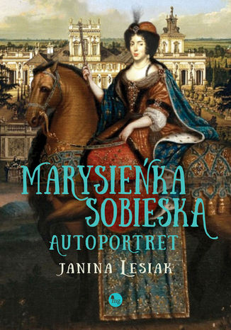 Marysieńka Sobieska. Autoportret. Malowany nocą w 17 na 18 czerwca 1696 roku Janina Lesiak - okładka audiobooks CD