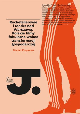 Okładka:Rockefellerowie i Marks nad Warszawą. Polskie filmy fabularne wobec transformacji gospodarczej 