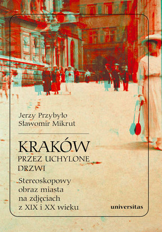 Ebook Kraków przez uchylone drzwi. Stereoskopowy obraz miasta na zdjęciach z XIX i XX wieku