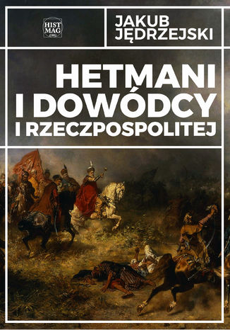 Hetmani i dowdcy I Rzeczpospolitej Jakub Jdrzejski - okadka ebooka