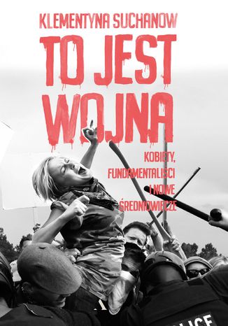 To jest wojna. Kobiety, fundamentaliści i nowe średniowiecze Klementyna Suchanow - okładka audiobooks CD
