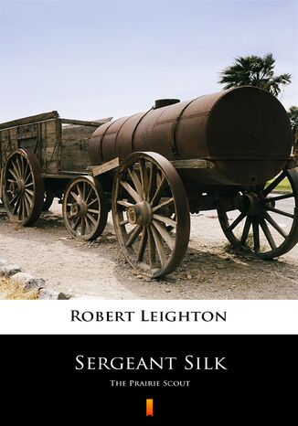Sergeant Silk. The Prairie Scout Robert Leighton - okadka ebooka