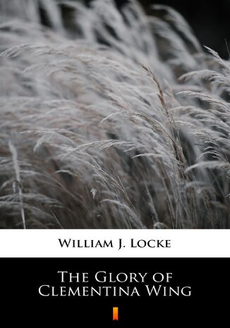 The Glory of Clementina Wing William J. Locke - okadka ebooka