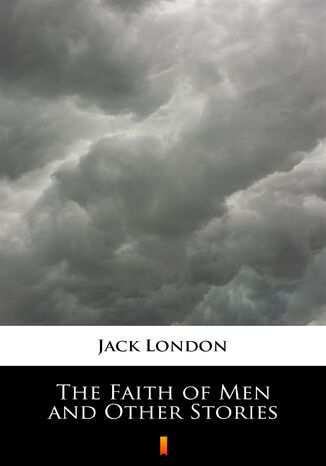 The Faith of Men and Other Stories Jack London - okadka ebooka