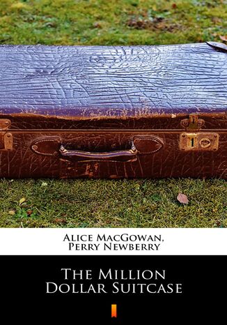 The Million Dollar Suitcase Alice MacGowan, Perry Newberry - okadka ebooka
