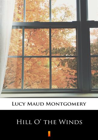 Hill O the Winds Lucy Maud Montgomery - okadka ebooka