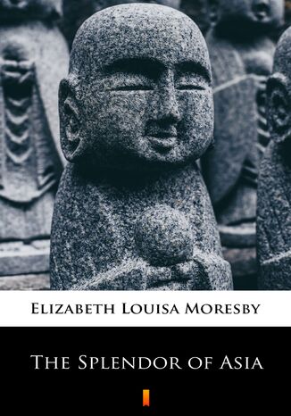 The Splendor of Asia Elizabeth Louisa Moresby - okadka ebooka