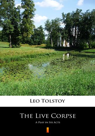 The Live Corpse. A Play in Six Acts Leo Tolstoy - okadka ebooka