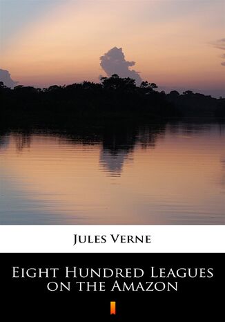 Eight Hundred Leagues on the Amazon Jules Verne - okadka ebooka