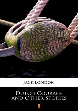 Dutch Courage and Other Stories Jack London - okadka audiobooks CD