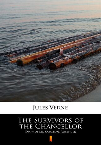 The Survivors of the Chancellor. Diary of J.R. Kazallon, Passenger Jules Verne - okadka ebooka