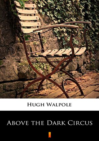 Above the Dark Circus Hugh Walpole - okadka ebooka