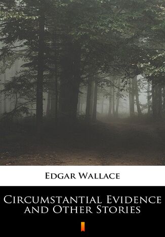Circumstantial Evidence and Other Stories Edgar Wallace - okładka ebooka