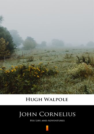John Cornelius. His Life and Adventures Hugh Walpole - okadka ebooka