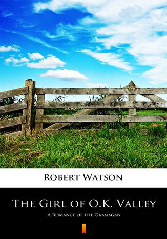 Okładka:The Girl of O.K. Valley. A Romance of the Okanagan 