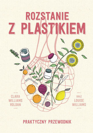 Rozstanie z plastikiem. Praktyczny przewodnik Clara Williams Roldan, Louisse Wiliams - okadka ebooka