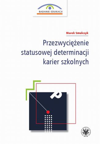 Przezwycienie statusowej determinacji karier szkolnych Marek Smulczyk - okadka ebooka