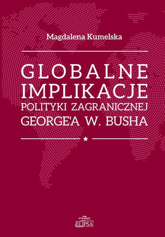 Globalne implikacje polityki zagranicznej George'a W. Busha Magdalena Kumelska - okadka audiobooks CD
