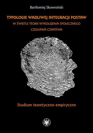 Ebook Typologie wadliwej integracji postaw w świetle teorii wykolejenia społecznego Czesława Czapówa
