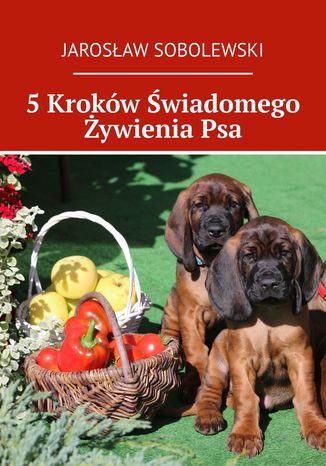5 Krokw wiadomego ywienia Psa Jarosaw Sobolewski - okadka ebooka