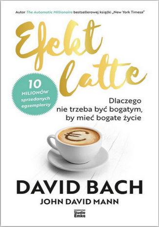 Efekt latte. Dlaczego nie trzeba być bogatym, by mieć bogate życie David Bach, John David Mann - okładka audiobooka MP3