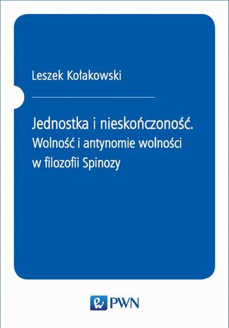 Jednostka i nieskończoność. Wolność i antynomie wolności w filozofii Spinozy