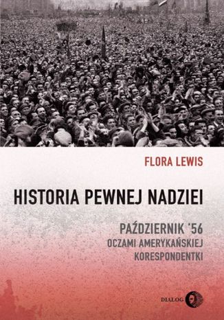 Historia pewnej nadziei. Październik '56 oczami amerykańskiej korespondentki Flora Lewis - okładka audiobooks CD