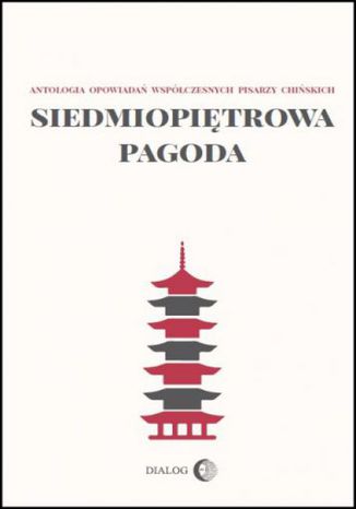 Siedmiopitrowa pagoda. Antologia opowiada wspczesnych pisarzy chiskich Praca zbiorowa - okadka ebooka
