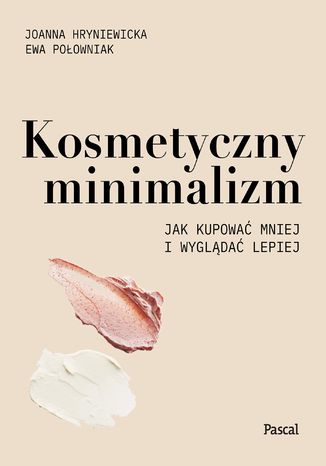 Kosmetyczny minimalizm. Jak kupowa mniej i wyglda lepiej Joanna Hryniewicka, Ewa Poowniak - okadka ebooka