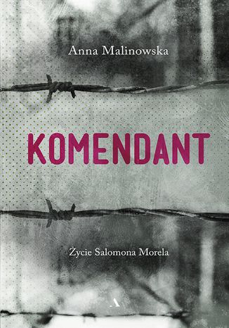 Komendant. ycie Salomona Morela Anna Malinowska - okadka ebooka