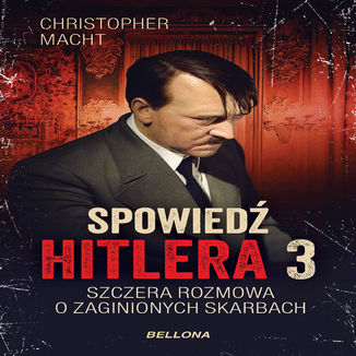 Spowied Hitlera 3. Szczera rozmowa o zaginionych skarbach Christopher Macht - okadka audiobooka MP3