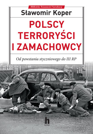 Okładka:Polscy terroryści i zamachowcy. Od powstania styczniowego do III RP 