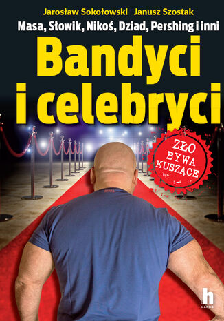 Okładka książki/ebooka Bandyci i celebryci. Masa, Ślowik, Nikoś, Dziad, Pershing i inni