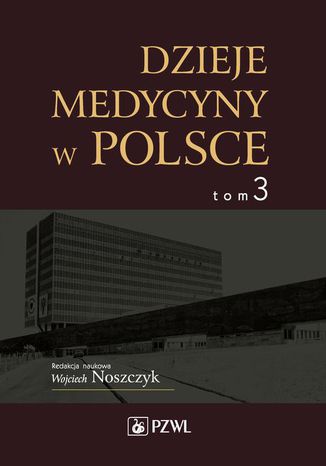 Dzieje medycyny w Polsce. Lata 1944-1989. Tom 3 Wojciech Noszczyk - okadka ebooka
