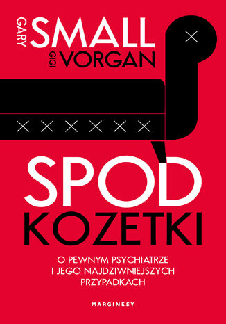 Spod kozetki. O pewnym psychiatrze i jego najdziwniejszych przypadkach