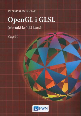 OpenGL i GLSL (nie taki krtki kurs) Cz I Przemysaw Kiciak - okadka audiobooks CD