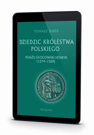 Dziedzic Krlestwa Polskiego ksi gogowski Henryk (1274-1309) Tomasz Jurek - okadka audiobooks CD