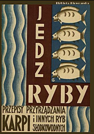 Okładka książki/ebooka Jedz ryby. Przepisy przyrządzania karpia i innych ryb słodkowodnych