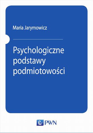 Psychologiczne podstawy podmiotowoci Maria Jarymowicz - okadka ebooka