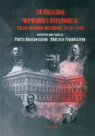 Za kulisami wywiadu i dyplomacji. Polski wywiad wojskowy 1918-1945 Piotr Koakowski, Andrzej Peposki - okadka ebooka