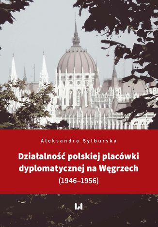 Dziaalno polskiej placwki dyplomatycznej na Wgrzech (1946-1956) Aleksandra Sylburska - okadka ebooka