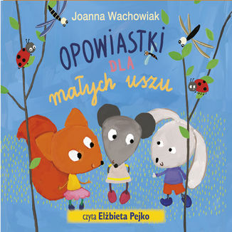 Opowiastki dla maych uszu Joanna Wachowiak - okadka audiobooka MP3