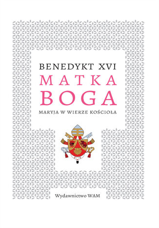 Matka Boga. Maryja w wierze Kocioa Benedykt XVI - okadka ebooka