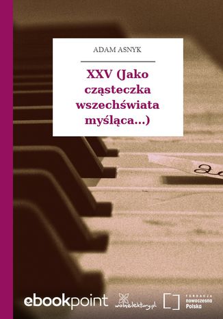 XXV (Jako czsteczka wszechwiata mylca...) Adam Asnyk - okadka ebooka