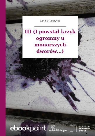 III (I powsta krzyk ogromny u monarszych dworw...) Adam Asnyk - okadka ebooka
