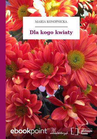 Dla kogo kwiaty Maria Konopnicka - okadka ebooka